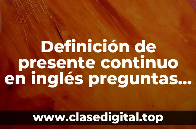 Ejemplos de presente continuo en inglés