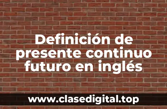Ejemplos de presente continuo futuro en inglés