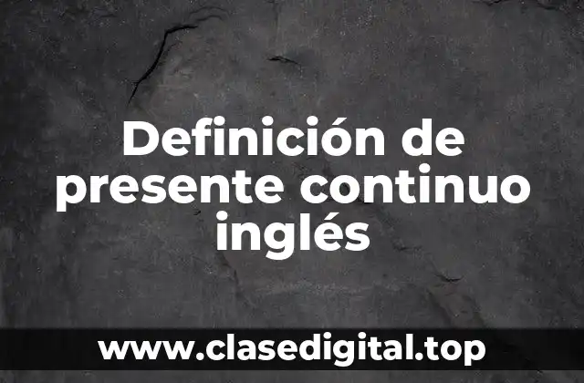 Definición de presente continuo inglés