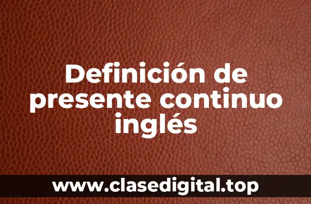 Definición técnica de presente continuo inglés