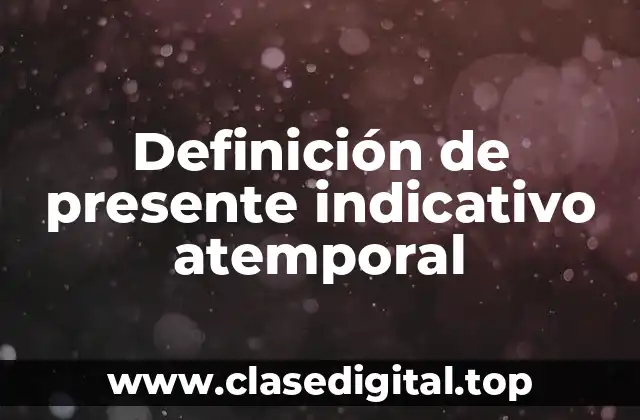 Definición de presente indicativo atemporal
