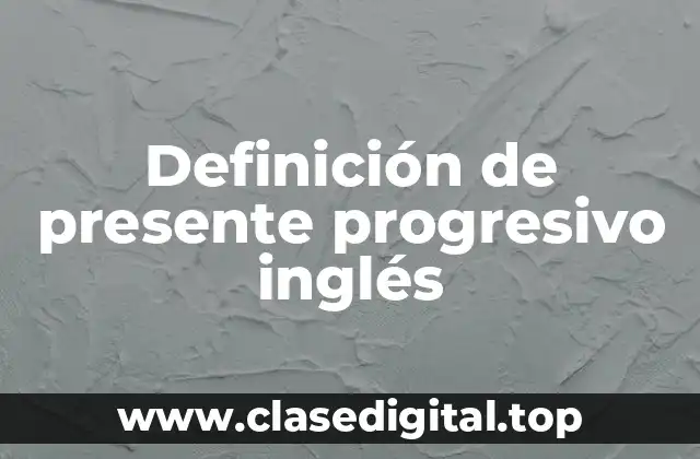 Definición de presente progresivo inglés