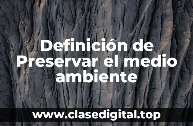 Definición de Preservar el medio ambiente