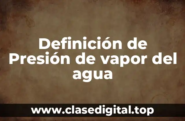 Definición de Presión de vapor del agua