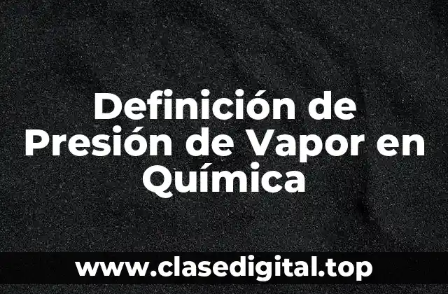 Definición de Presión de Vapor en Química