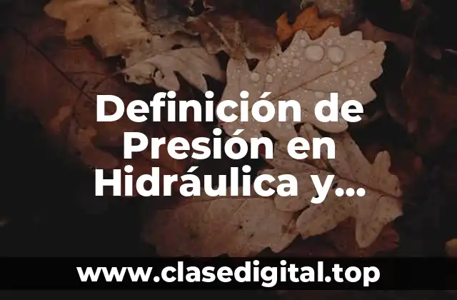 Definición de Presión en Hidráulica y Neumática