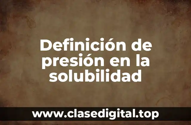 Definición de presión en la solubilidad