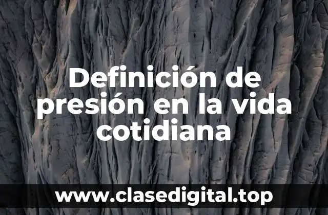 Definición de presión en la vida cotidiana