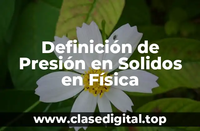 Definición de Presión en Solidos en Física