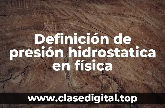 Definición de presión hidrostatica en física