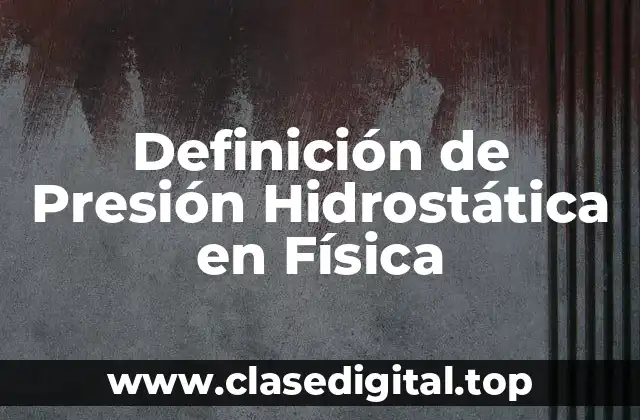 Definición Técnica de Presión Hidrostática