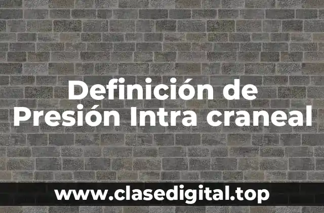 Definición de Presión Intra craneal