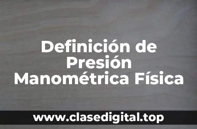 Definición de Presión Manométrica Física