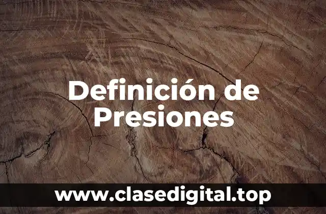 Definición de Presiones