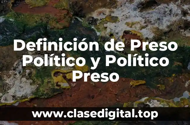 Definición de Preso Político y Político Preso