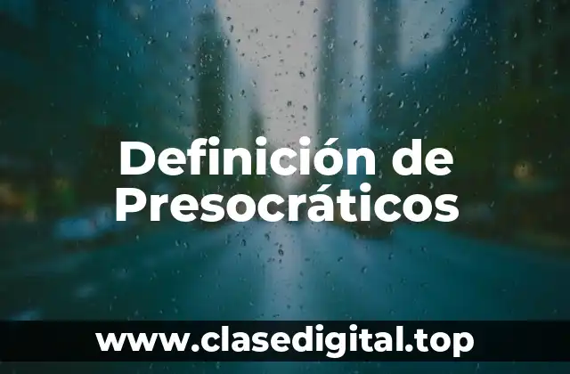 Definición de Presocráticos