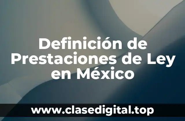 Definición de Prestaciones de Ley en México