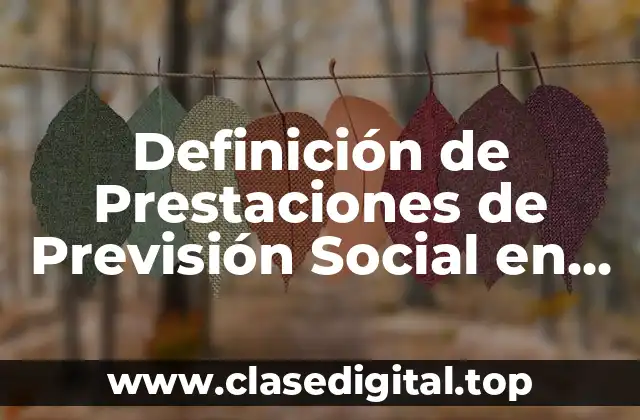 Definición de Prestaciones de Previsión Social en México