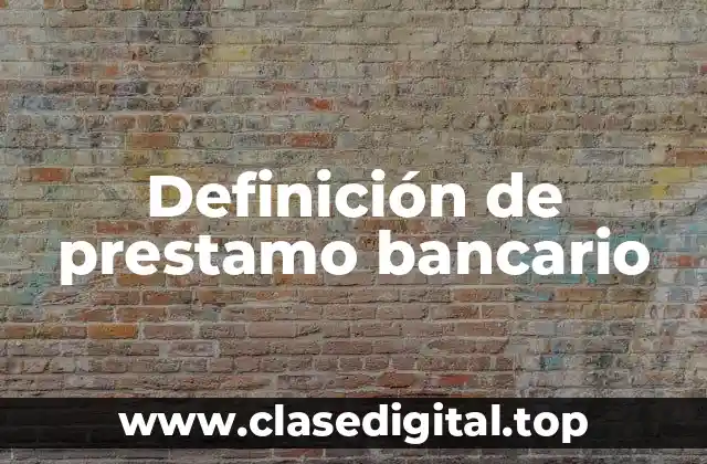 Definición de prestamo bancario