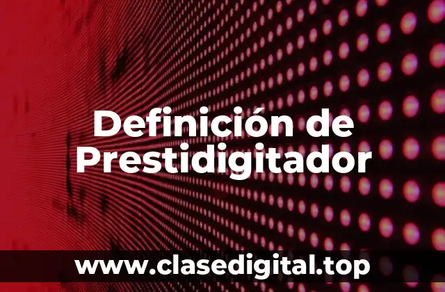 Definición de Prestidigitador
