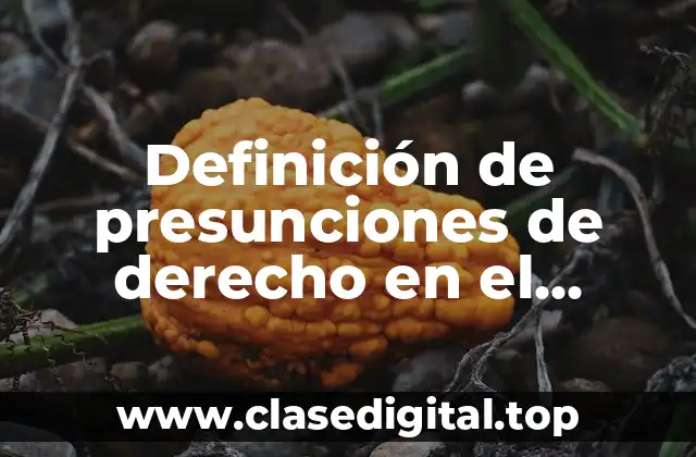 Definición de presunciones de derecho en el Código Civil Colombiano