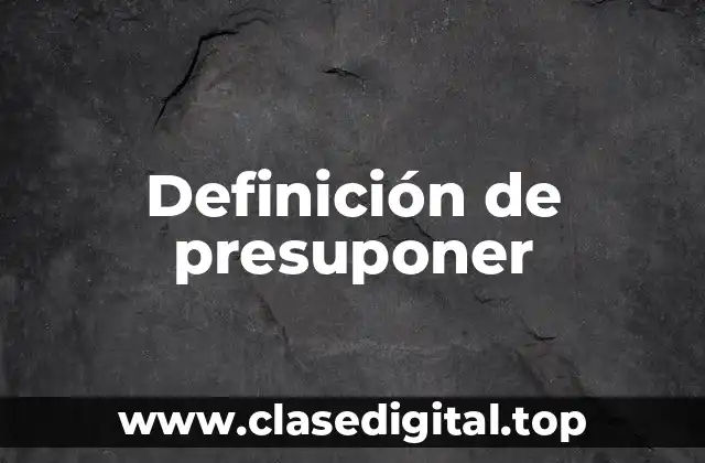 Definición de presuponer