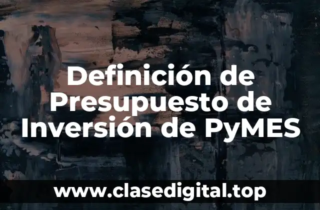 Definición de Presupuesto de Inversión de PyMES
