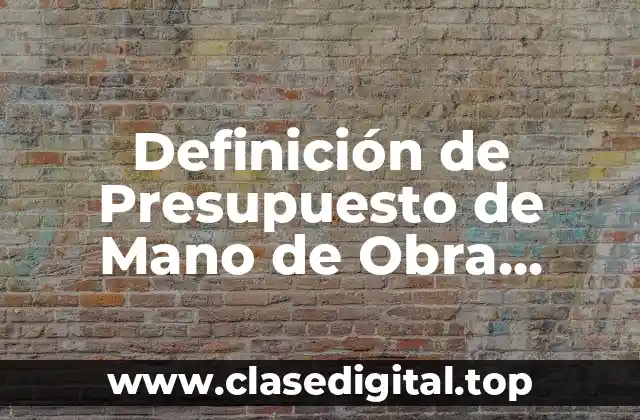 Definición de Presupuesto de Mano de Obra Directa