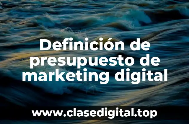 Definición de presupuesto de marketing digital