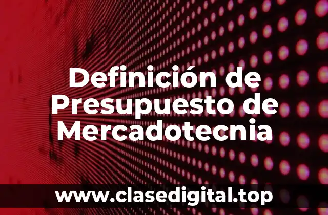 Definición de Presupuesto de Mercadotecnia