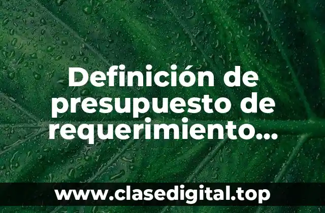 Definición de presupuesto de requerimiento encompra materiales directos