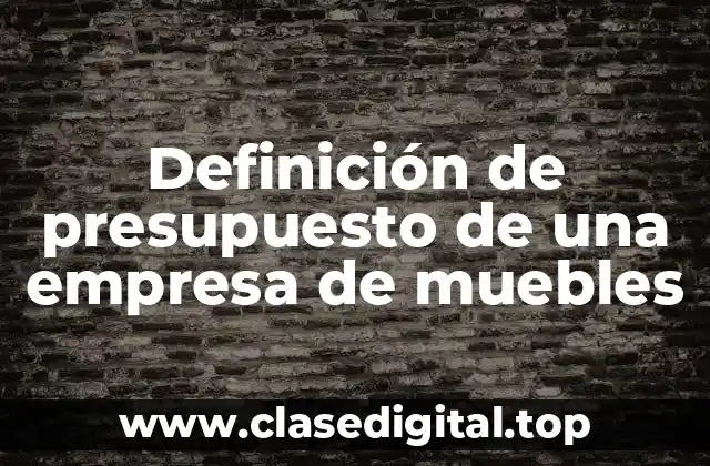 Definición de presupuesto de una empresa de muebles