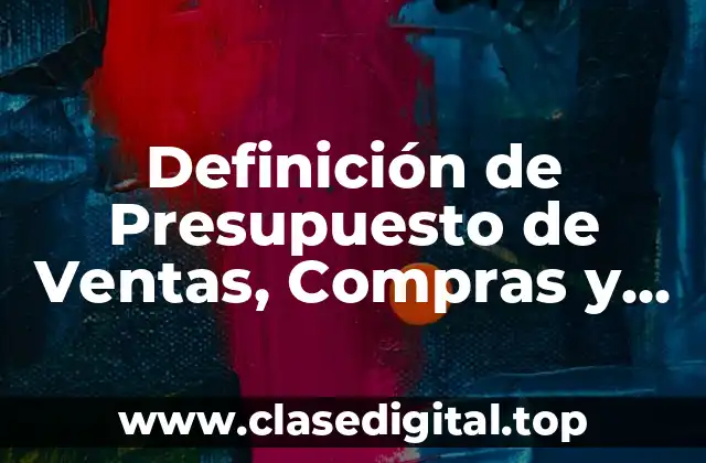 Definición de Presupuesto de Ventas, Compras y Producción