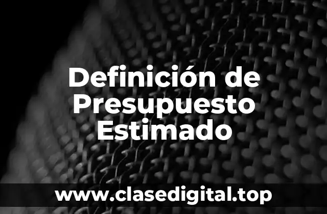 Definición de Presupuesto Estimado
