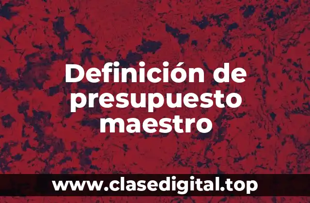 Definición de presupuesto maestro