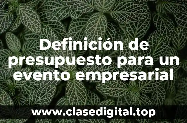 Definición de presupuesto para un evento empresarial