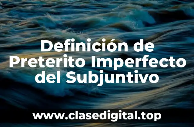 Ejemplos de Preterito Imperfecto del Subjuntivo