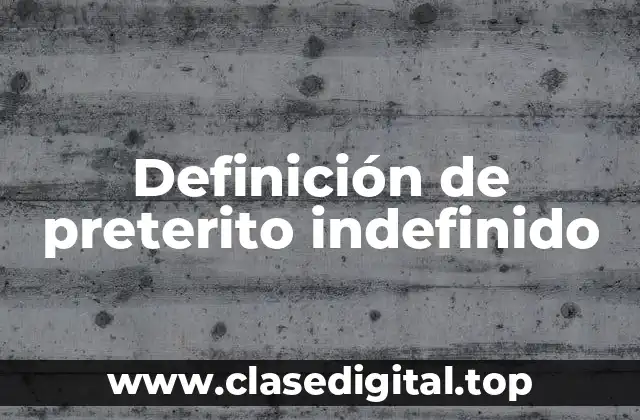 Definición de preterito indefinido