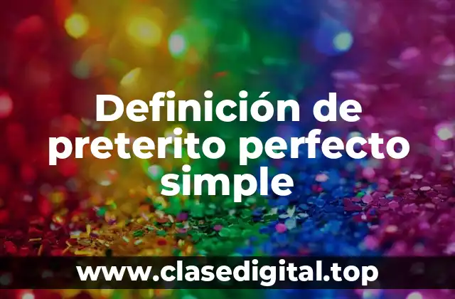 Definición de preterito perfecto simple