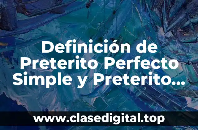 Definición de Preterito Perfecto Simple y Preterito Imperfecto