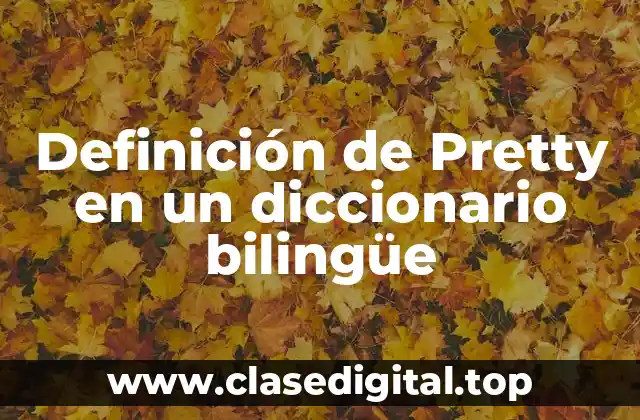 Definición de Pretty en un diccionario bilingüe