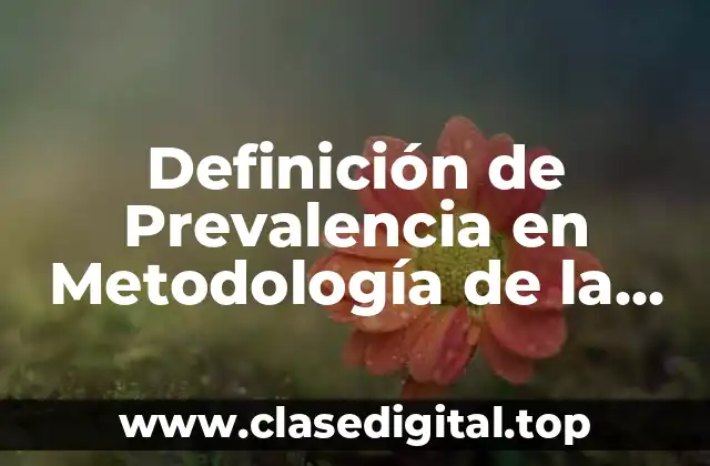 Definición de Prevalencia en Metodología de la Investigación