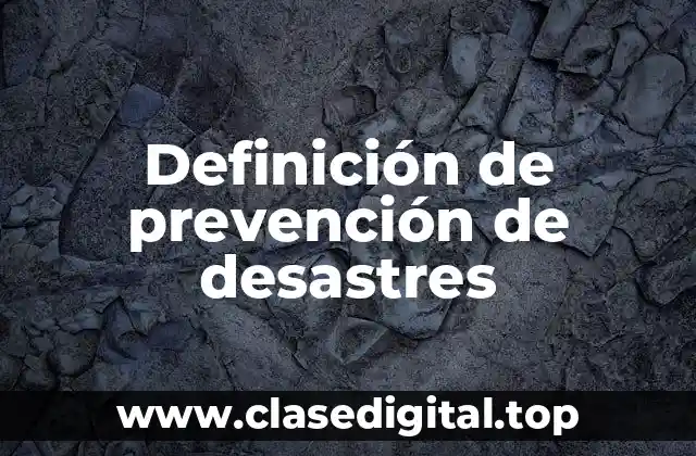 Definición técnica de prevención de desastres