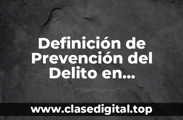 Definición de Prevención del Delito en Criminología