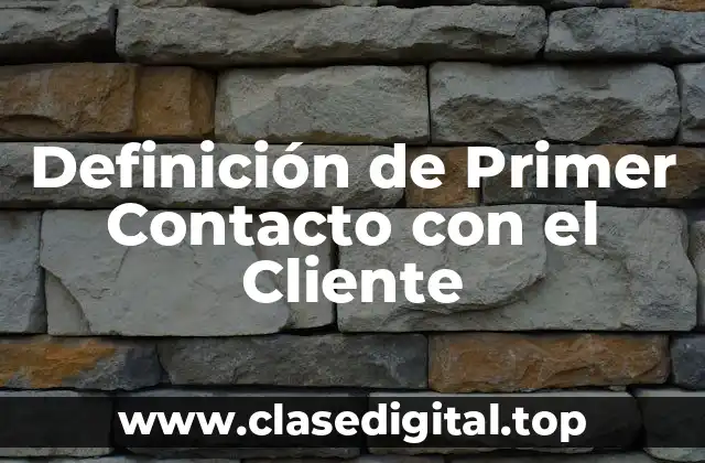 Definición de Primer Contacto con el Cliente