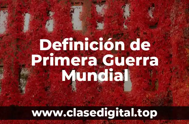 Definición de Primera Guerra Mundial