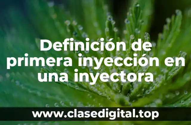 Definición de primera inyección en una inyectora