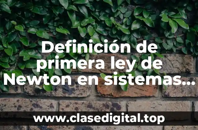 Definición de primera ley de Newton en sistemas de equilibrio