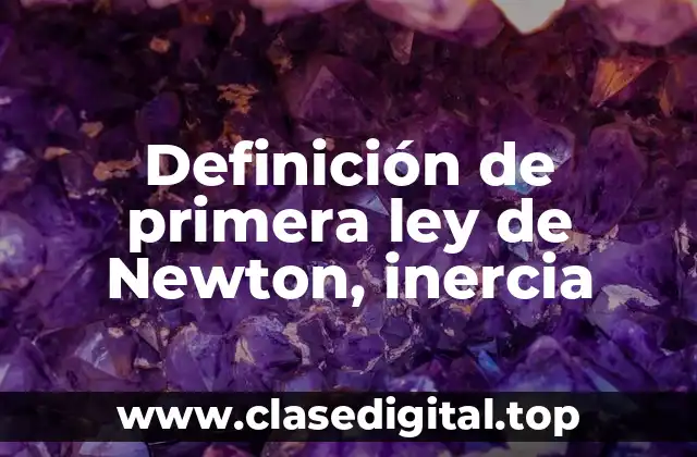 Definición de primera ley de Newton, inercia