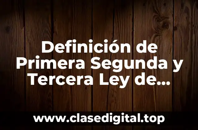Definición de Primera Segunda y Tercera Ley de Newton